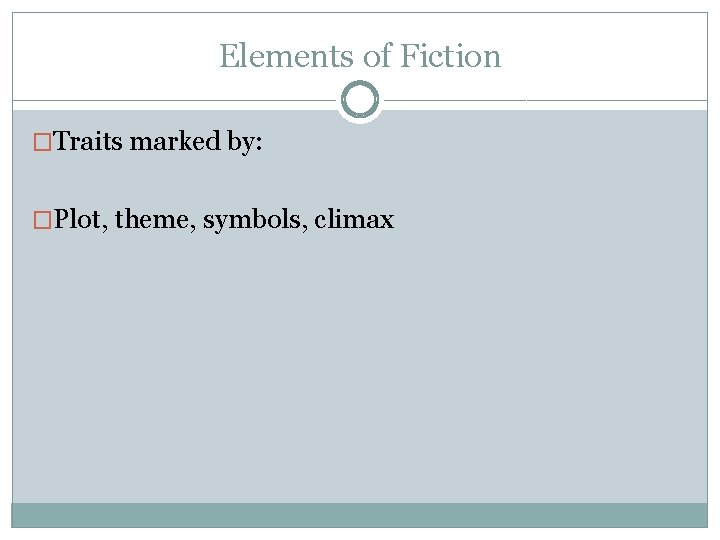 Elements of Fiction �Traits marked by: �Plot, theme, symbols, climax 