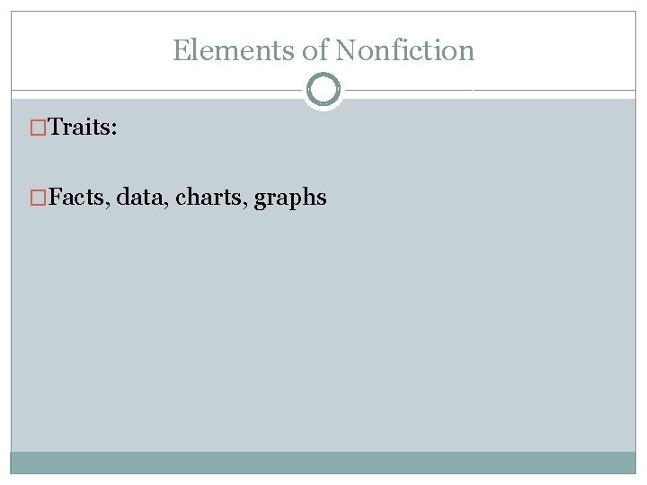 Elements of Nonfiction �Traits: �Facts, data, charts, graphs 