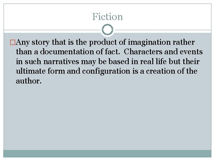 Fiction �Any story that is the product of imagination rather than a documentation of
