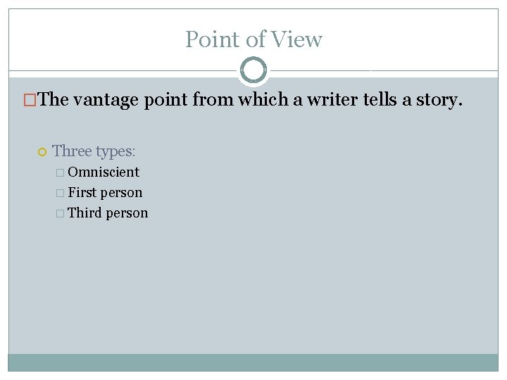 Point of View �The vantage point from which a writer tells a story. Three