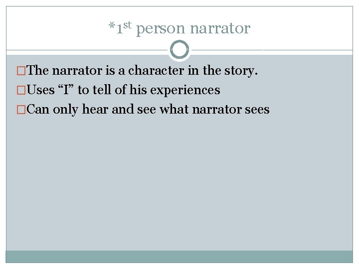 *1 st person narrator �The narrator is a character in the story. �Uses “I”