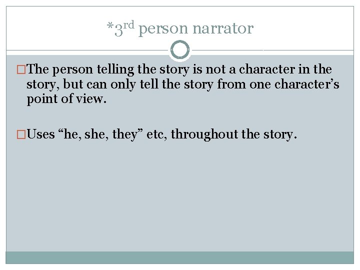 *3 rd person narrator �The person telling the story is not a character in