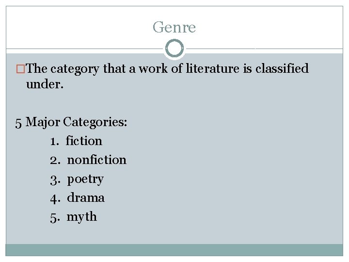 Genre �The category that a work of literature is classified under. 5 Major Categories: