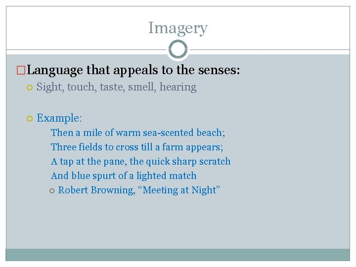 Imagery �Language that appeals to the senses: Sight, touch, taste, smell, hearing Example: Then