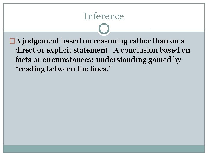 Inference �A judgement based on reasoning rather than on a direct or explicit statement.