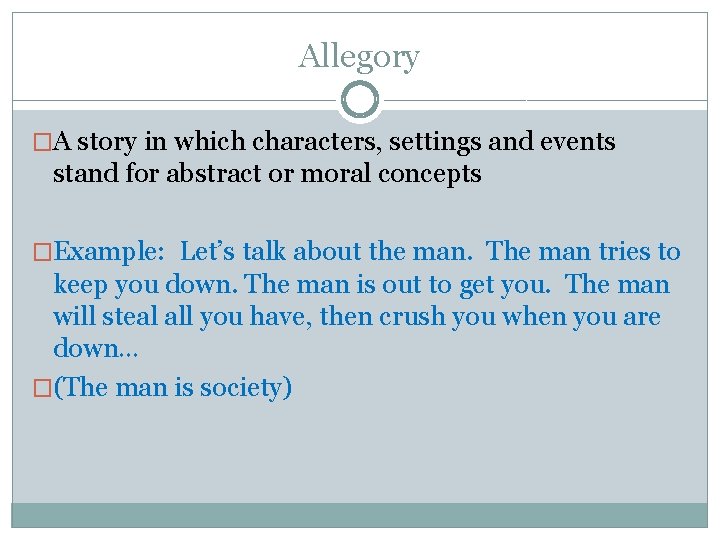 Allegory �A story in which characters, settings and events stand for abstract or moral