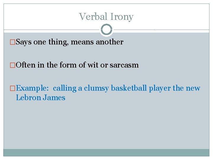 Verbal Irony �Says one thing, means another �Often in the form of wit or