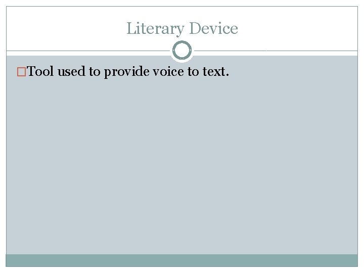 Literary Device �Tool used to provide voice to text. 