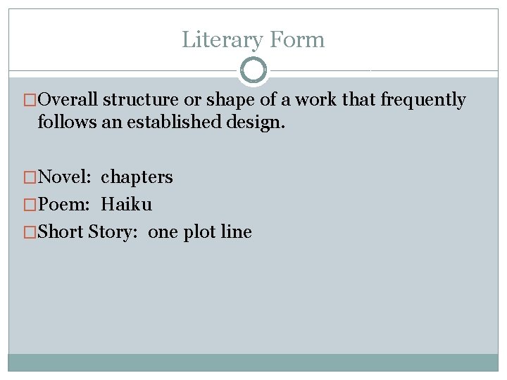 Literary Form �Overall structure or shape of a work that frequently follows an established