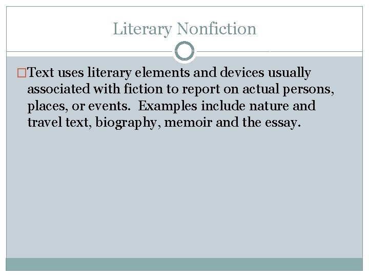 Literary Nonfiction �Text uses literary elements and devices usually associated with fiction to report