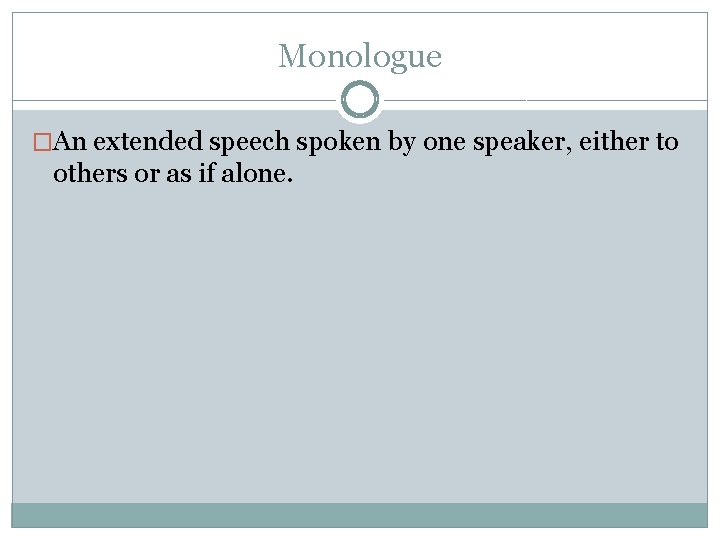 Monologue �An extended speech spoken by one speaker, either to others or as if