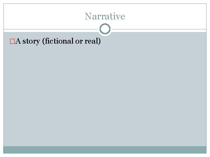 Narrative �A story (fictional or real) 