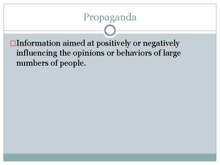 Propaganda �Information aimed at positively or negatively influencing the opinions or behaviors of large
