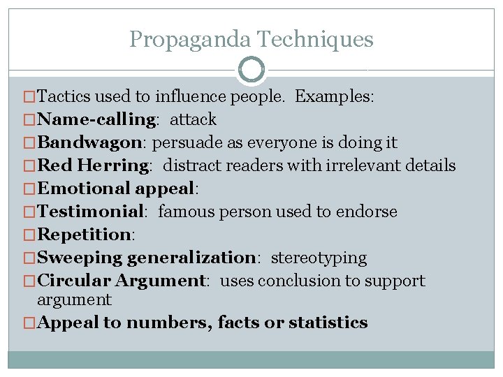 Propaganda Techniques �Tactics used to influence people. Examples: �Name-calling: attack �Bandwagon: persuade as everyone