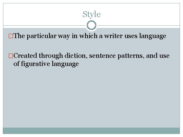 Style �The particular way in which a writer uses language �Created through diction, sentence