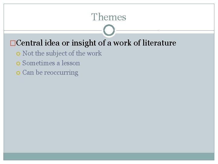 Themes �Central idea or insight of a work of literature Not the subject of