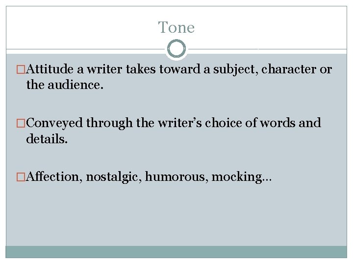 Tone �Attitude a writer takes toward a subject, character or the audience. �Conveyed through