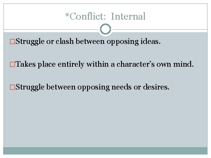 *Conflict: Internal �Struggle or clash between opposing ideas. �Takes place entirely within a character’s