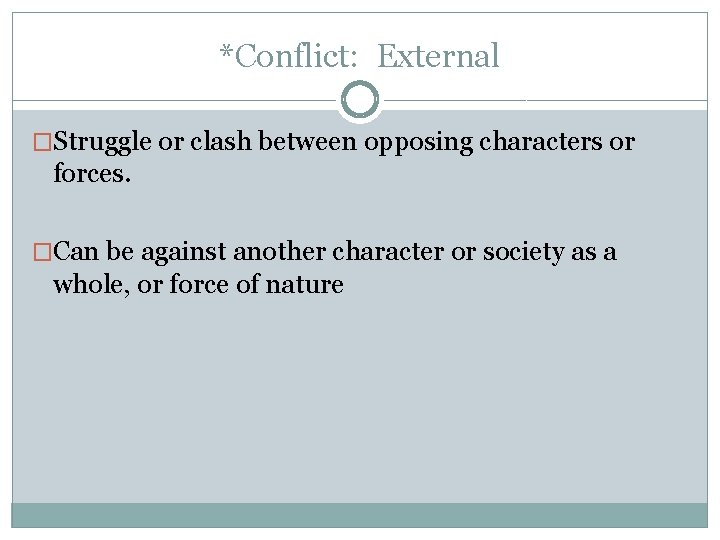 *Conflict: External �Struggle or clash between opposing characters or forces. �Can be against another