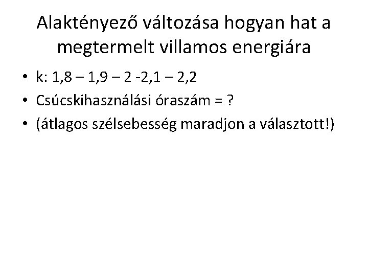 Alaktényező változása hogyan hat a megtermelt villamos energiára • k: 1, 8 – 1,