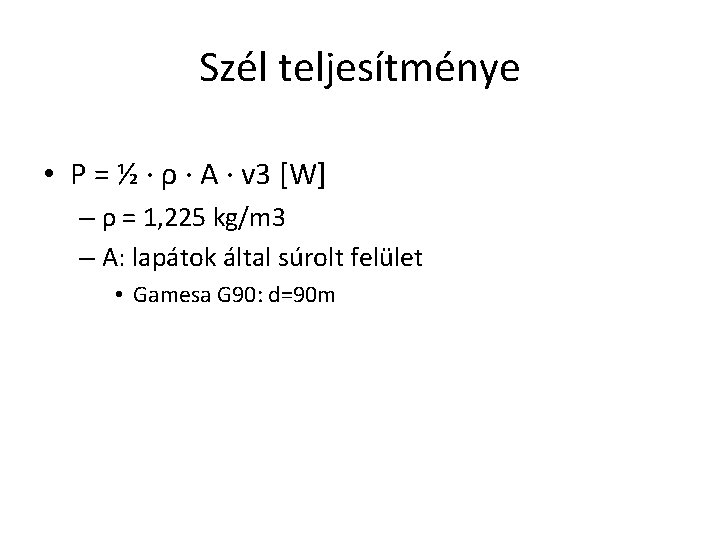 Szél teljesítménye • P = ½ · ρ · A · v 3 [W]