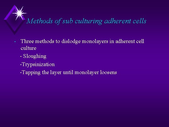 Methods of sub culturing adherent cells • Three methods to dislodge monolayers in adherent