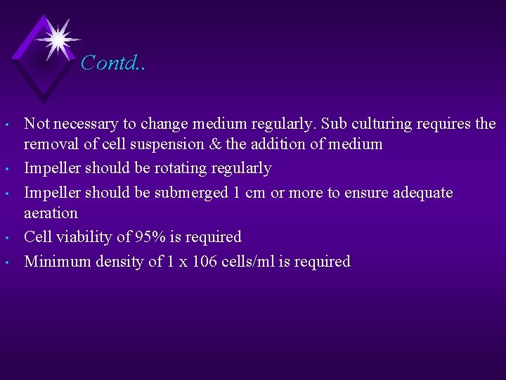 Contd. . • • • Not necessary to change medium regularly. Sub culturing requires
