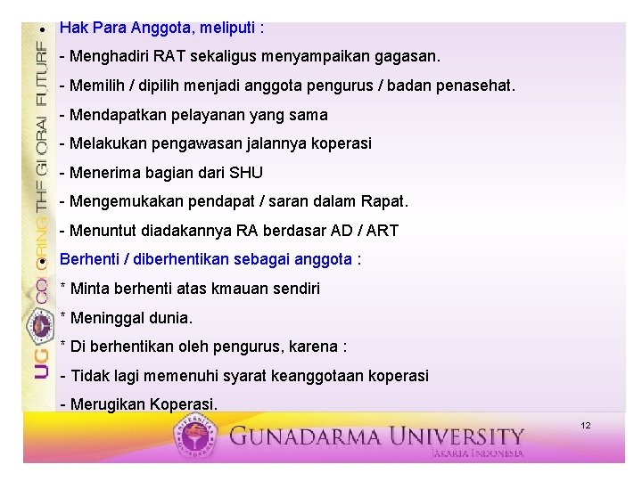  Hak Para Anggota, meliputi : - Menghadiri RAT sekaligus menyampaikan gagasan. - Memilih