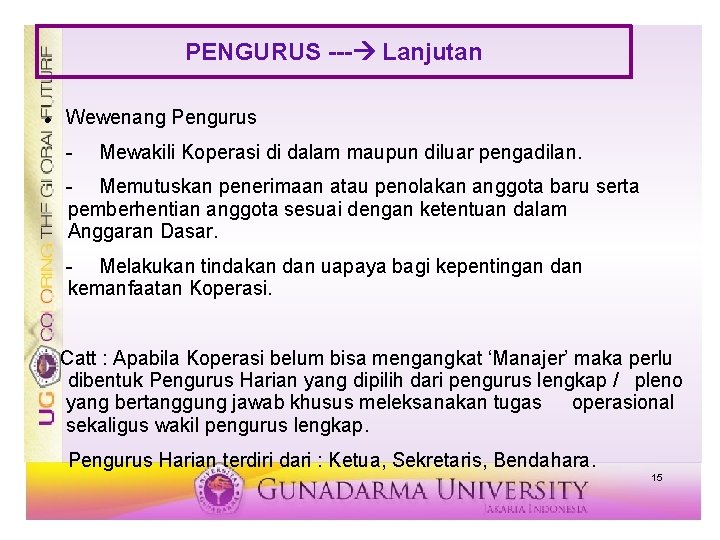 PENGURUS --- Lanjutan Wewenang Pengurus - Mewakili Koperasi di dalam maupun diluar pengadilan. -