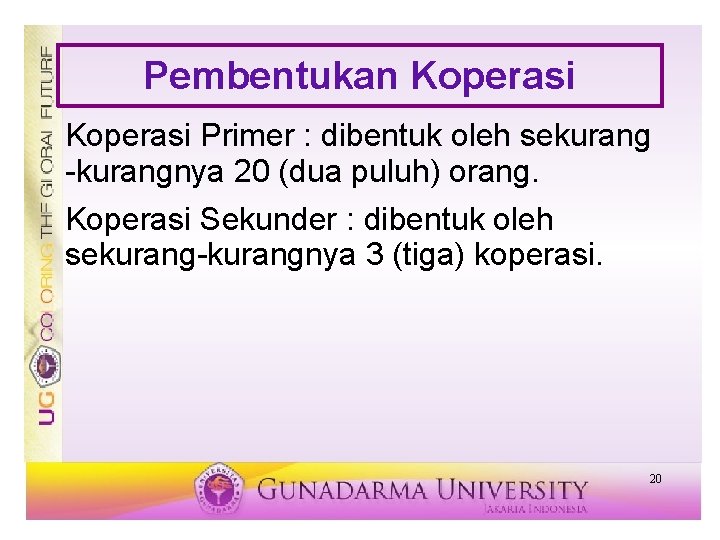 Pembentukan Koperasi Primer : dibentuk oleh sekurang -kurangnya 20 (dua puluh) orang. Koperasi Sekunder