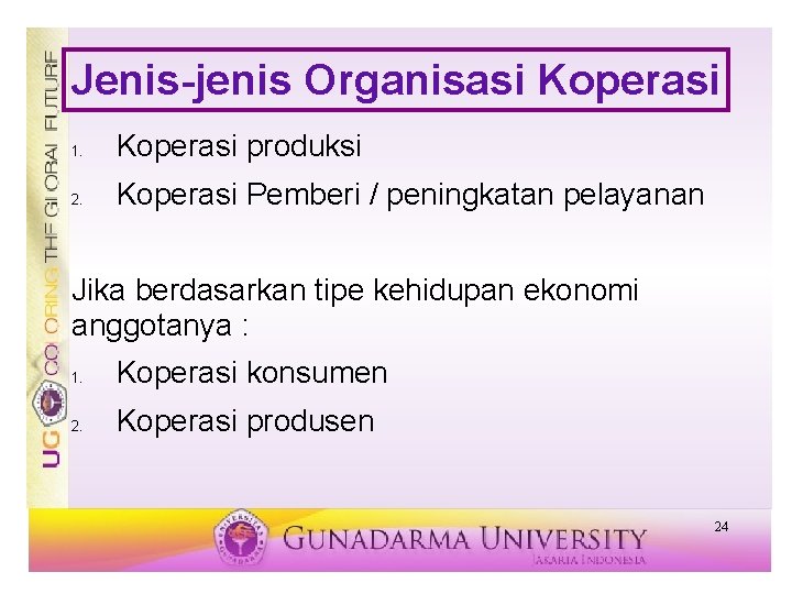 Jenis-jenis Organisasi Koperasi 1. Koperasi produksi 2. Koperasi Pemberi / peningkatan pelayanan Jika berdasarkan