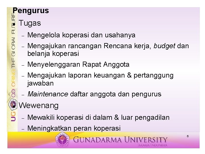 Pengurus Tugas Mengelola koperasi dan usahanya Mengajukan rancangan Rencana kerja, budget dan belanja koperasi