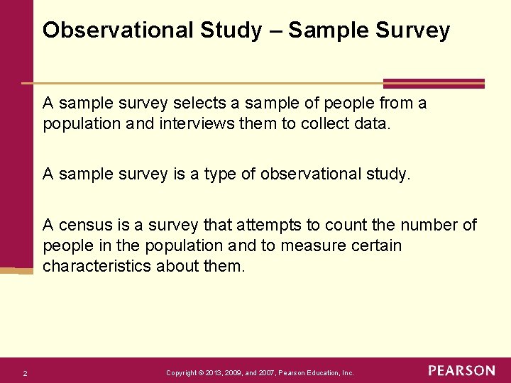 Observational Study – Sample Survey A sample survey selects a sample of people from