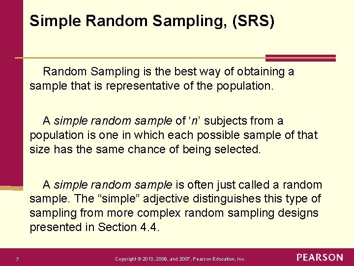 Simple Random Sampling, (SRS) Random Sampling is the best way of obtaining a sample