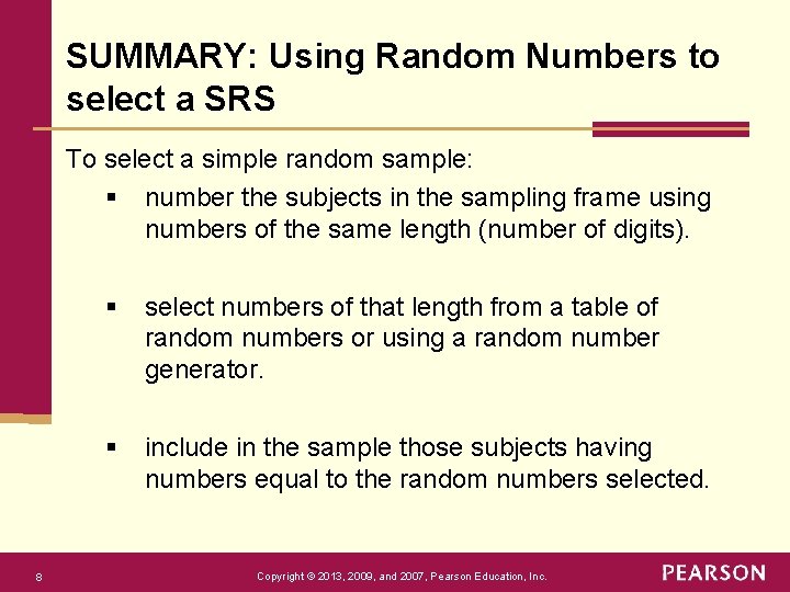 SUMMARY: Using Random Numbers to select a SRS To select a simple random sample: