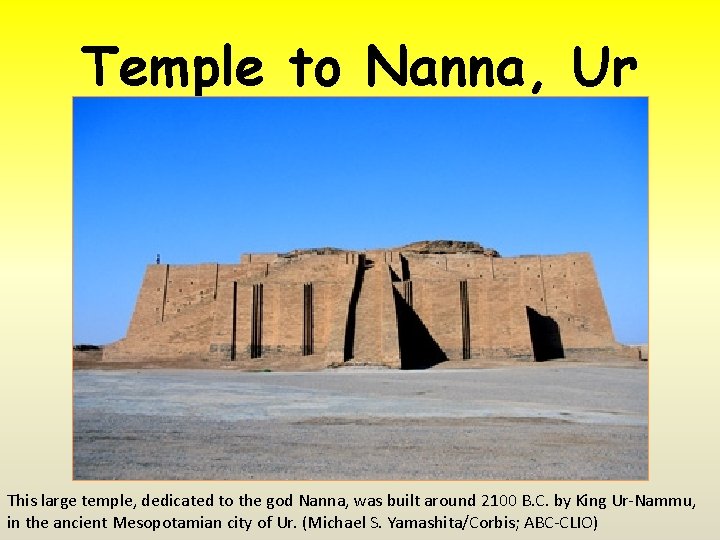 Temple to Nanna, Ur This large temple, dedicated to the god Nanna, was built