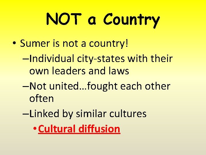 NOT a Country • Sumer is not a country! –Individual city-states with their own