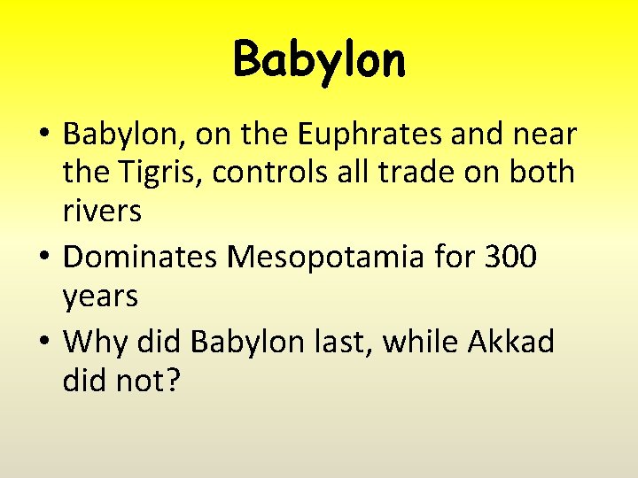 Babylon • Babylon, on the Euphrates and near the Tigris, controls all trade on