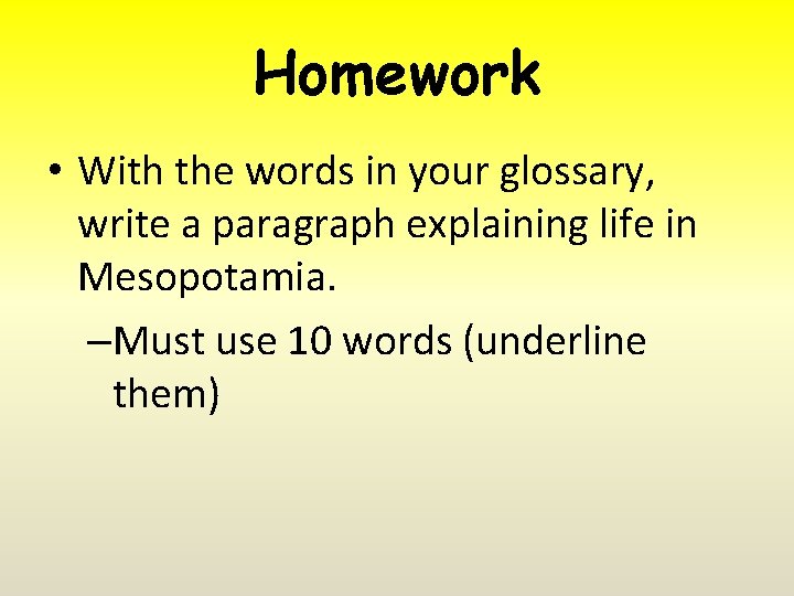 Homework • With the words in your glossary, write a paragraph explaining life in