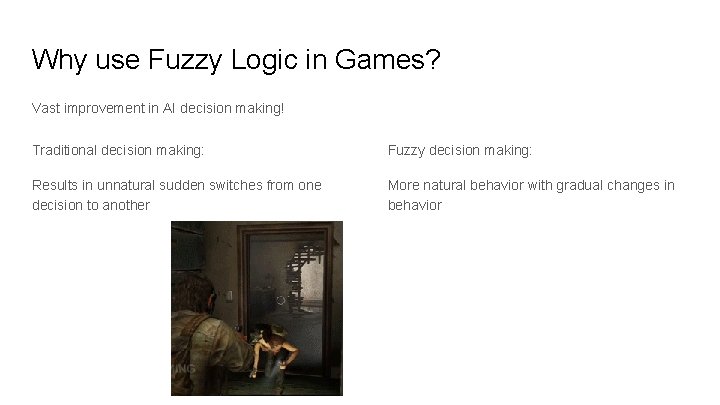 Why use Fuzzy Logic in Games? Vast improvement in AI decision making! Traditional decision Why use Fuzzy Logic in Games? Vast improvement in AI decision making! Traditional decision