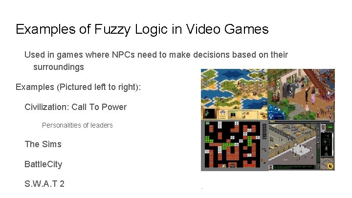 Examples of Fuzzy Logic in Video Games Used in games where NPCs need to Examples of Fuzzy Logic in Video Games Used in games where NPCs need to