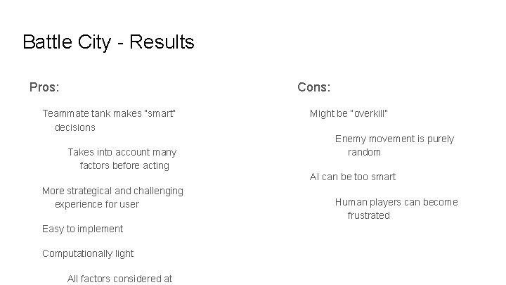 Battle City - Results Pros: Cons: Teammate tank makes “smart” decisions Takes into account Battle City - Results Pros: Cons: Teammate tank makes “smart” decisions Takes into account
