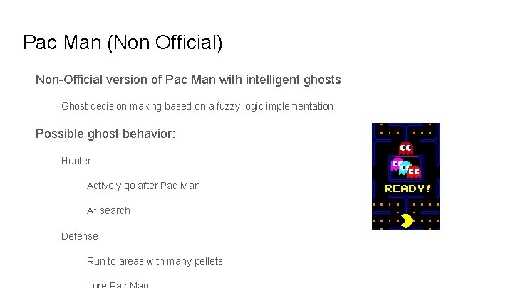 Pac Man (Non Official) Non-Official version of Pac Man with intelligent ghosts Ghost decision Pac Man (Non Official) Non-Official version of Pac Man with intelligent ghosts Ghost decision