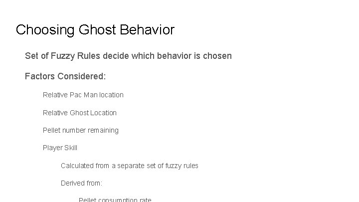 Choosing Ghost Behavior Set of Fuzzy Rules decide which behavior is chosen Factors Considered: Choosing Ghost Behavior Set of Fuzzy Rules decide which behavior is chosen Factors Considered: