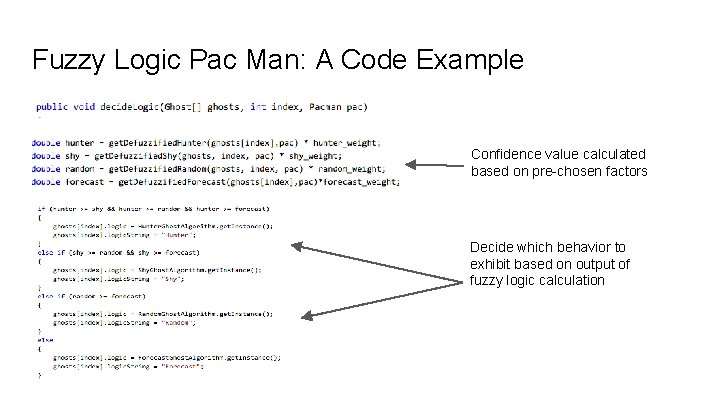 Fuzzy Logic Pac Man: A Code Example Confidence value calculated based on pre-chosen factors Fuzzy Logic Pac Man: A Code Example Confidence value calculated based on pre-chosen factors