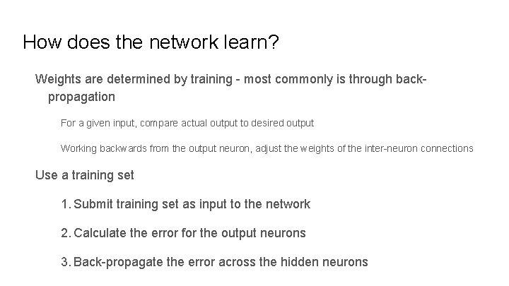 How does the network learn? Weights are determined by training - most commonly is How does the network learn? Weights are determined by training - most commonly is