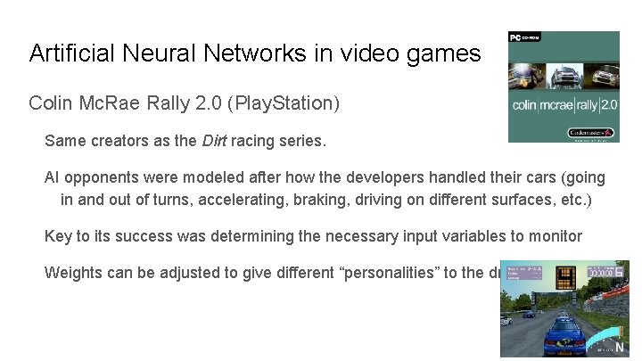 Artificial Neural Networks in video games Colin Mc. Rae Rally 2. 0 (Play. Station) Artificial Neural Networks in video games Colin Mc. Rae Rally 2. 0 (Play. Station)