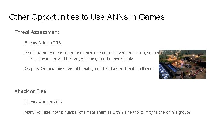 Other Opportunities to Use ANNs in Games Threat Assessment Enemy AI in an RTS Other Opportunities to Use ANNs in Games Threat Assessment Enemy AI in an RTS