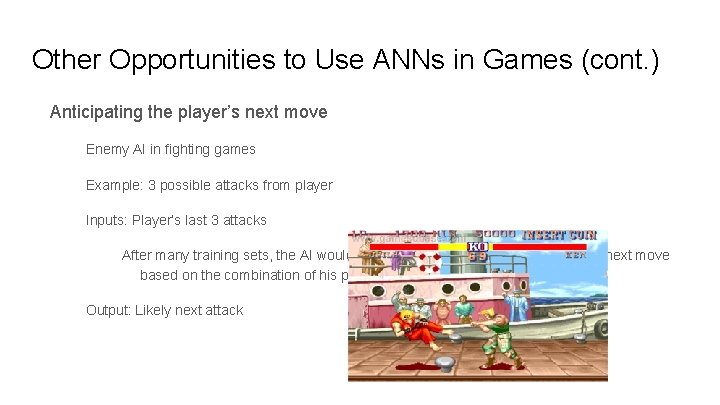 Other Opportunities to Use ANNs in Games (cont. ) Anticipating the player’s next move Other Opportunities to Use ANNs in Games (cont. ) Anticipating the player’s next move