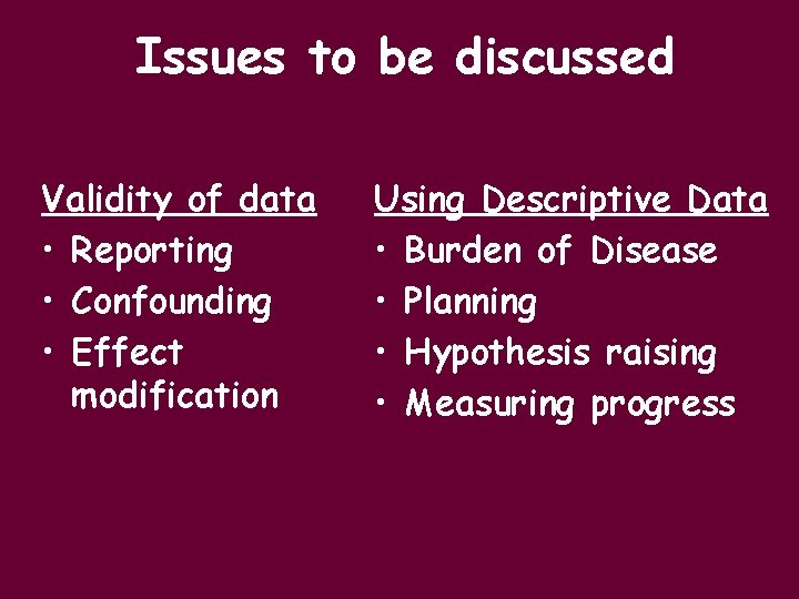 Issues to be discussed Validity of data • Reporting • Confounding • Effect modification